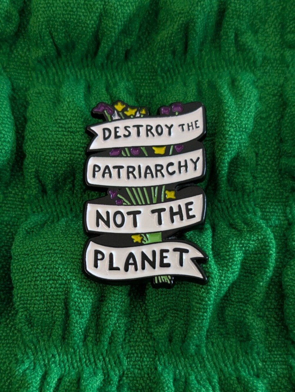 Destroy The Patriarchy Not The Planet Enamel Pin